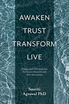portada Awaken Trust Transform Live: Poems and Affirmations for Inner-Growth and Self-Awareness (en Inglés)