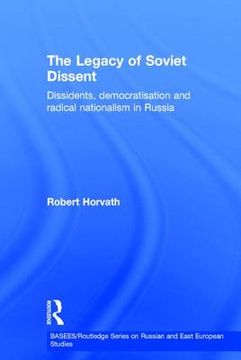 portada the legacy of soviet dissent: dissidents, democratisation and radical nationalism in russia (in English)