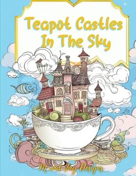 portada Teapot Castles In The Sky: Floating Castle Coloring Book (en Inglés)
