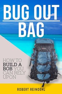 portada Bug Out Bag: A Quick BOB Guide on How to Make the Ultimate Bug out Bag (en Inglés)