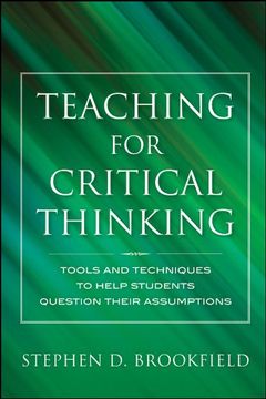 portada Teaching for Critical Thinking: Tools and Techniques to Help Students Question Their Assumptions 