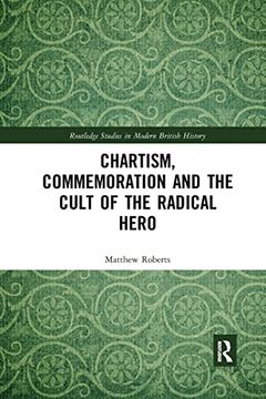 portada Chartism, Commemoration and the Cult of the Radical Hero (Routledge Studies in Modern British History) (in English)