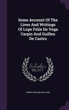 portada Some Account Of The Lives And Writings Of Lope Felix De Vega Carpio And Guillen De Castro (en Inglés)