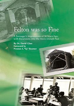 portada Felton was so Fine: A Teenager's Impressions of 50 Years Ago, With Excursions Into the More Distant Past (in English)