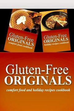 portada Gluten-Free Originals - Comfort Food and Holiday Recipes Cookbook: Practical and Delicious Gluten-Free, Grain Free, Dairy Free Recipes (en Inglés)