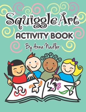 portada Squiggle Art Activity Book: 100 page art puzzle book for kids to develop their creative problem solving abilities. Complete the lines to make a dr (en Inglés)