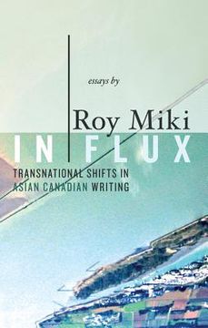 portada In Flux: Transnational Shifts in Asian Canadian Writing (in English)