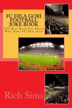 portada FC DILA GORI Football Joke Book: The Best Book For Those Who Hate FC Dila Gori (en Inglés)