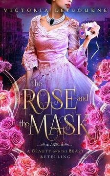 portada The Rose and the Mask: A Beauty and the Beast Retelling (en Inglés)
