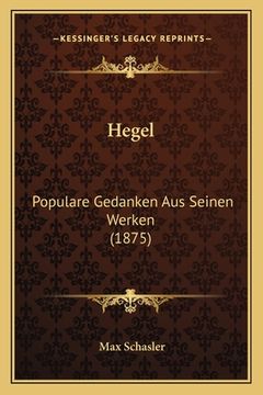 portada Hegel: Populare Gedanken Aus Seinen Werken (1875) (en Alemán)