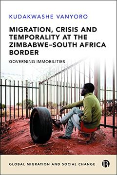 portada Migration, Crisis and Temporality at the Zimbabwe–South Africa Border: Governing Immobilities (Global Migration and Social Change) (en Inglés)