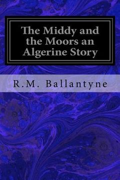 portada The Middy and the Moors an Algerine Story (en Inglés)