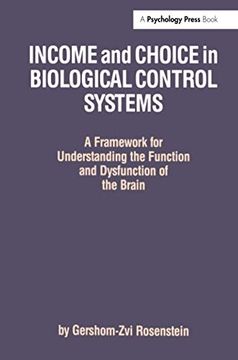 portada Income and Choice in Biological Control Systems: A Framework for Understanding the Function and Dysfunction of the Brain (in English)
