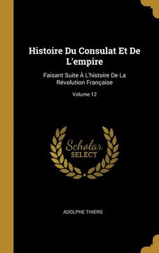 portada Histoire du Consulat et de L'empire: Faisant Suite à L'histoire de la Révolution Française; Volume 12 