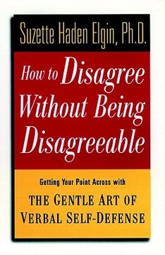 portada how to disagree without being disagreeable: getting your point across with the gentle art of verbal self-defense