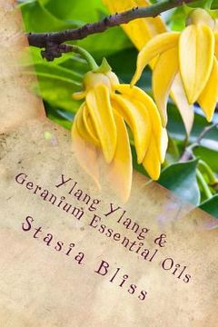 portada Ylang Ylang & Geranium Essential Oils: Trusting the Heart of Our Innocence (en Inglés)