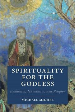 portada Spirituality for the Godless: Buddhism, Humanism, and Religion (Cambridge Studies in Religion, Philosophy, and Society) (en Inglés)