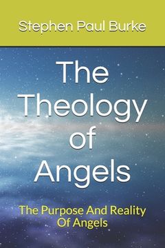 portada The Theology of Angels: The Purpose And Reality Of Angels (in English)