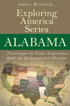portada Alabama - Travelogue by State: Experience Both the Ordinary and Obscure (en Inglés)
