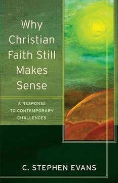 portada Why Christian Faith Still Makes Sense: A Response to Contemporary Challenges (Acadia Studies in Bible and Theology) (en Inglés)