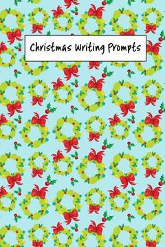 portada Christmas Writing Prompts: 40 Seasonal Story & Drawing Prompts Wreath (en Inglés)