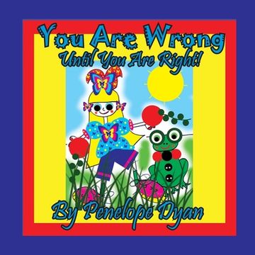 portada You Are Wrong . . . Until You Are Right! (en Inglés)