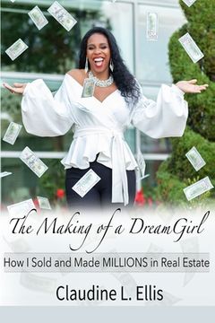 portada The Making of a Dream Girl!: How I Sold and Made Millions in Real Estate (in English)
