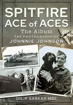 portada Spitfire Ace of Aces: The Album: The Photographs of Johnnie Johnson (en Inglés)