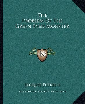 portada the problem of the green eyed monster (en Inglés)