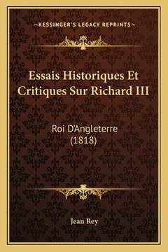 portada Essais Historiques Et Critiques Sur Richard III: Roi D'Angleterre (1818) (en Francés)
