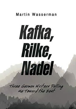 portada Kafka, Rilke, Nadel: Three German Writers Pulling me Toward the East (en Inglés)