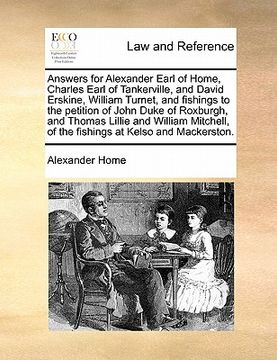 portada answers for alexander earl of home, charles earl of tankerville, and david erskine, william turnet, and fishings to the petition of john duke of roxbu
