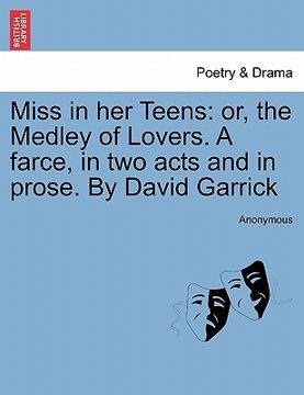 portada miss in her teens: or, the medley of lovers. a farce, in two acts and in prose. by david garrick