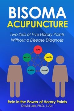 portada Bisoma Acupuncture: Two Sets of Five Horary Points Without a Disease Diagnosis (en Inglés)