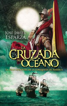 portada La Cruzada del Oceano: La Gran Aventura de la Conquista de America