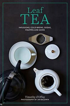 portada Leaf Tea: Infusions, Cold Brews, Sodas, Frappés and More (en Inglés)