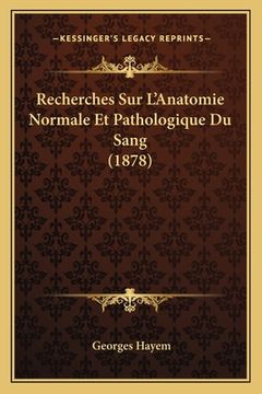 portada Recherches Sur L'Anatomie Normale Et Pathologique Du Sang (1878) (in French)