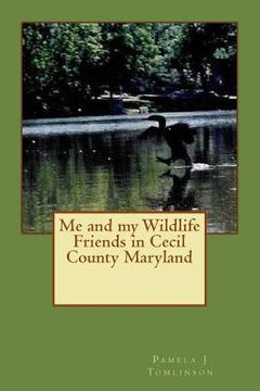 portada Me and my Wildlife Friends in Cecil County Maryland (en Inglés)
