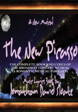 portada The New Picasso: The Complete Book and Lyrics of the Broadway Concept Musical (A Romantic Musical Thriller) (en Inglés)