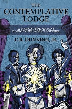 portada The Contemplative Lodge: A Manual for Masons Doing Inner Work Together (in English)