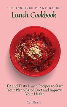 portada The Inspired Plant-Based Lunch Cookbook: Fit and Tasty Lunch Recipes to Start Your Plant-Based Diet and Improve Your Health (en Inglés)