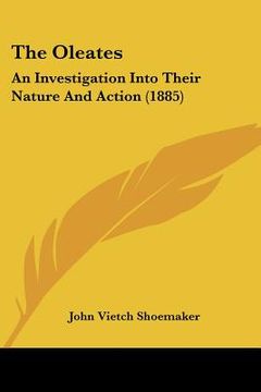 portada the oleates: an investigation into their nature and action (1885) (en Inglés)