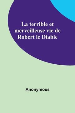 portada La terrible et merveilleuse vie de Robert le Diable (in French)