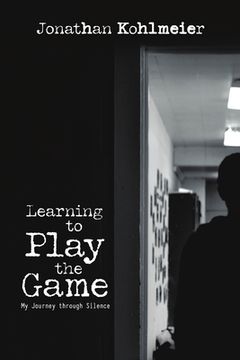 portada Learning to Play the Game: My Journey Through Silence (en Inglés)