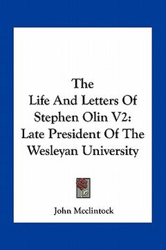 portada the life and letters of stephen olin v2: late president of the wesleyan university (en Inglés)