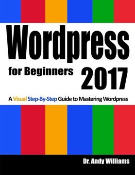 portada Wordpress for Beginners 2017: A Visual Step-by-Step Guide to Mastering Wordpress