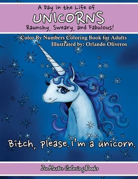 portada A Day In The Life of Unicorns: Raunchy, Sweary, and Fabulous Color By Numbers Co: A Funny Adult Color By Numbers Coloring Book of Unicorns. Adult Con (en Inglés)
