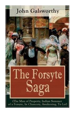 portada The Forsyte Saga (The Man of Property, Indian Summer of a Forsyte, In Chancery, Awakening, To Let): Masterpiece of Modern Literature from the Nobel-Pr (en Inglés)