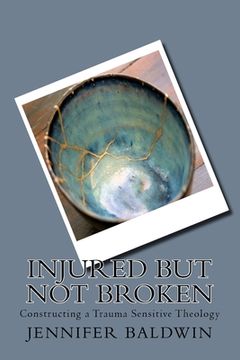 portada Injured But Not Broken: Constructing a Trauma Sensitive Theology (in English)
