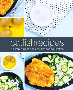 portada Catfish Recipes: A Simple Cookbook for Preparing Catfish (en Inglés)
